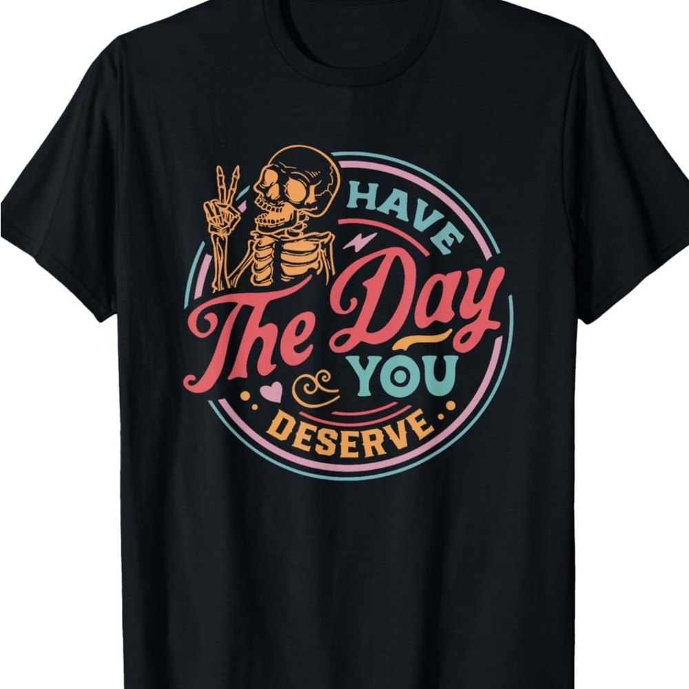 Funny Black Short Sleeve Graphic Tee - Have The Day You Deserve Medium New